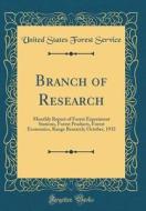 Branch of Research: Monthly Report of Forest Experiment Stations, Forest Products, Forest Economics, Range Research; October, 1932 (Classi di United States Forest Service edito da Forgotten Books