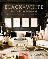 Black And White (And A Bit In Between) di Celerie Kemble edito da Random House USA Inc