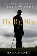 Big Miss di Hank Haney edito da Random House Usa Inc