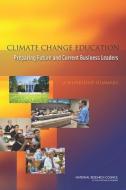 Climate Change Education: Preparing Future and Current Business Leaders: A Workshop Summary di National Research Council, Division of Behavioral and Social Scienc, Board on Science Education edito da NATL ACADEMY PR