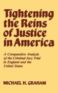 Tightening the Reins of Justice in America di Michael H. Graham, Laura Graham, Lisa Graham edito da Greenwood Press