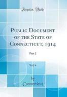 Public Document of the State of Connecticut, 1914, Vol. 4: Part 2 (Classic Reprint) di Connecticut Connecticut edito da Forgotten Books