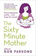 The Sixty Minute Mother di Rob Parsons edito da Hodder & Stoughton