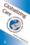 Globalizing Care di Fiona Robinson edito da Taylor & Francis Ltd