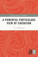 A Powerful Particulars View Of Causation di R.D. Ingthorsson edito da Taylor & Francis Ltd