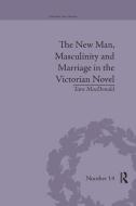 The New Man, Masculinity And Marriage In The Victorian Novel di Tara MacDonald edito da Taylor & Francis Ltd