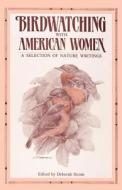 Birdwatching with American Women: A Selection of Nature Writings di D Strom edito da W W NORTON & CO