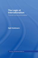 The Logic of Internationalism di Kjell Goldmann edito da Taylor & Francis Ltd