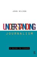 Understanding Journalism di Reverend Dr John Wilson edito da Taylor & Francis Ltd