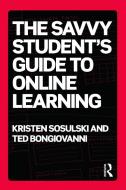 The Savvy Student's Guide to Online Learning di Kristen (New York University Sosulski, Ted (New York University Bongiovanni edito da Taylor & Francis Ltd