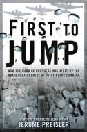 First to Jump: How the Band of Brothers Was Aided by the Brave Paratroopers of Pathfinders Com Pany di Jerome Preisler edito da BERKLEY BOOKS