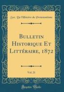 Bulletin Historique Et Littéraire, 1872, Vol. 21 (Classic Reprint) di Soc de L. Protestantisme edito da Forgotten Books