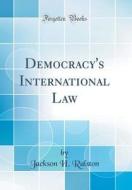 Democracy's International Law (Classic Reprint) di Jackson H. Ralston edito da Forgotten Books