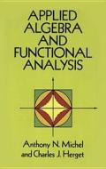 Applied Algebra And Functional Analysis di Anthony N. Michel, Charles J. Herget edito da Dover Publications Inc.
