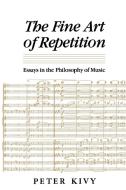 The Fine Art of Repetition di Peter Kivy edito da Cambridge University Press