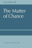 The Matter of Chance di D. H. Mellor, Mellor, Mellor D. H. edito da Cambridge University Press