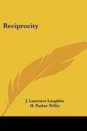 Reciprocity di J. LAURENC LAUGHLIN edito da Kessinger Publishing