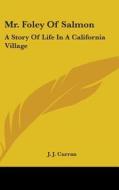 Mr. Foley Of Salmon: A Story Of Life In di J. J. CURRAN edito da Kessinger Publishing