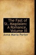 The Fast Of St. Magdalen di Anna Maria Porter edito da Bibliolife