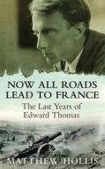 Now All Roads Lead To France di Matthew Hollis edito da Faber & Faber