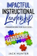 Impactful Instructional Leadership & Framework for Success di Jack Hunter edito da R R BOWKER LLC