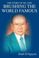 Brushing the World Famous di Hanh H Nguyen edito da iUniverse