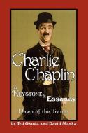 Charlie Chaplin at Keystone and Essanay di Ted Okuda edito da iUniverse