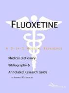 Fluoxetine - A Medical Dictionary Bibliography And Annotated Research Guide To Internet References edito da Icon Group International