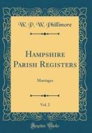 Hampshire Parish Registers, Vol. 2: Marriages (Classic Reprint) di W. P. W. Phillimore edito da Forgotten Books
