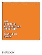 Future of Architecture Since 1889, The di Jean-Louis Cohen edito da Phaidon Verlag GmbH