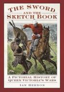 The Sword and the Sketch Book di Ian Hernon edito da The History Press