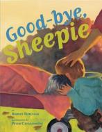 Good-bye, Sheepie di Robert Burleigh edito da Amazon Publishing