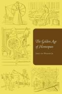 The Golden Age of Homespun di Jared van Wagenen edito da Cornell University Press