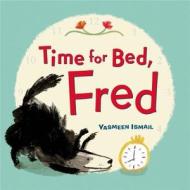 Time for Bed, Fred! di Yasmeen Ismail edito da Walker & Company