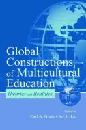 Global Constructions of Multicultural Education di Carl A. Grant edito da Routledge