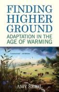 Finding Higher Ground: Adaptation in the Age of Warming di Amy Seidl edito da BEACON PR