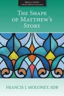 The Shape of Matthew's Story di Francis J. Maloney edito da PAULIST PR