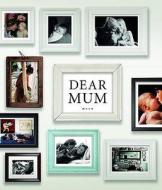 Dear Mum di Geoff Blackwell edito da Abrams