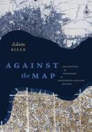Against The Map di Adam Sills edito da University Of Virginia Press