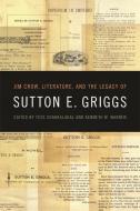 Jim Crow, Literature, and the Legacy of Sutton E. Griggs edito da UNIV OF GEORGIA PR