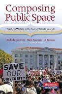 Composing Public Space: Teaching Writing in the Face of Private Interests di Michelle Comstock, Mary Ann Cain, Lil Brannon edito da Boynton/Cook Publishers