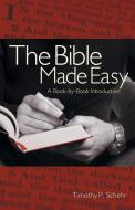The Bible Made Easy: A Book-By-Book Introduction di Timothy Schehr edito da FRANCISCAN MEDIA
