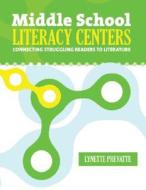 Middle School Literacy Centers: Connecting Struggling Readers to Literature di Lynette Prevatte edito da Maupin House Publishing