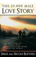 The 25,000 Mile Love Story di Serge Roetheli edito da Dunham Books