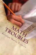 Math Troubles di Rosalyn Marie Francis edito da LIGHTNING SOURCE INC