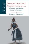 Wealth, Land, And Property In Angola di Mariana P. Candido edito da Cambridge University Press