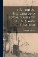 Historical Sketches And Local Names Of The Niagara Frontier [microform] edito da Legare Street Press