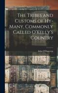 The Tribes and Customs of Hy-many, Commonly Called O'Kelly's Country di John O'Donovan edito da LEGARE STREET PR