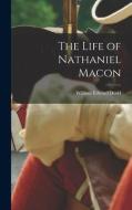 The Life of Nathaniel Macon di William Edward Dodd edito da LEGARE STREET PR