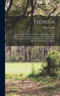 Florida: Its Scenery, Climate, and History. With an Account of Charleston, Savannah, Augusta, and Aiken; a Chapter for Consumpt di Sidney Lanier edito da LEGARE STREET PR